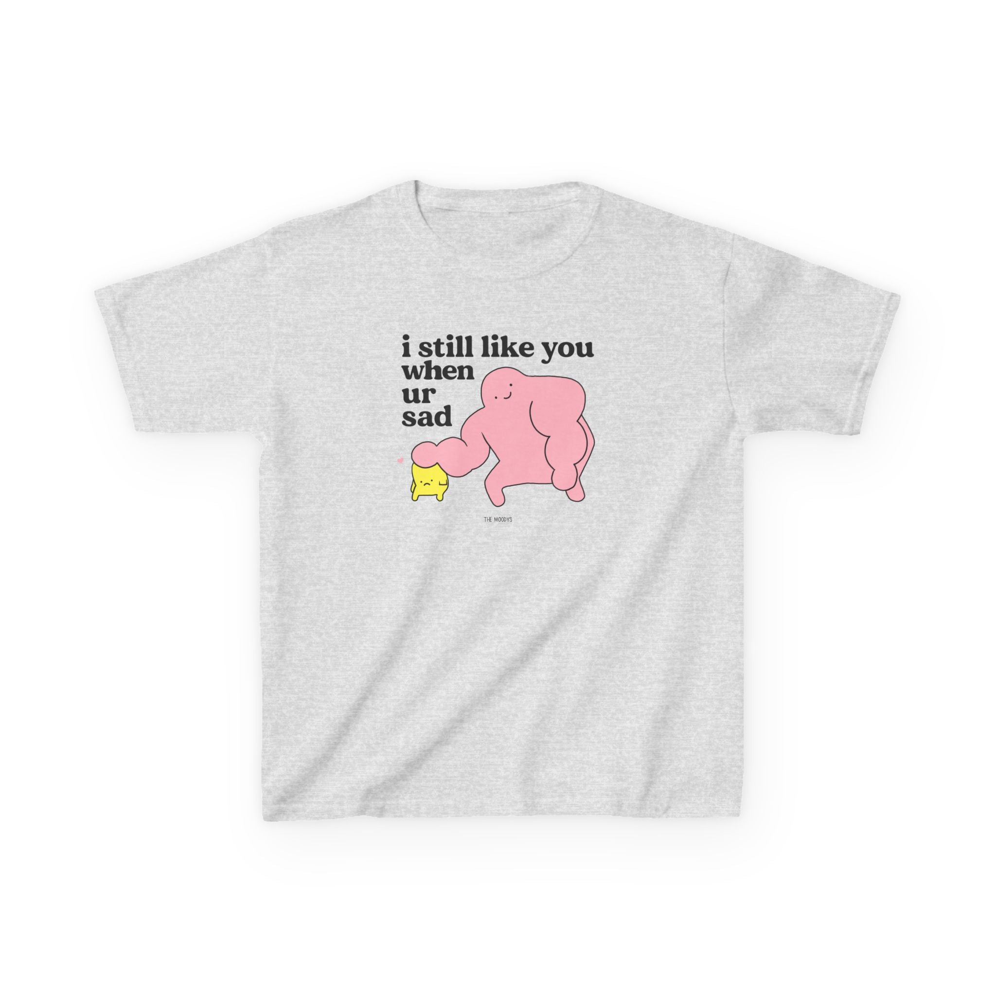 I STILL LIKE YOU WHEN UR SAD YOUTH T-SHIRT