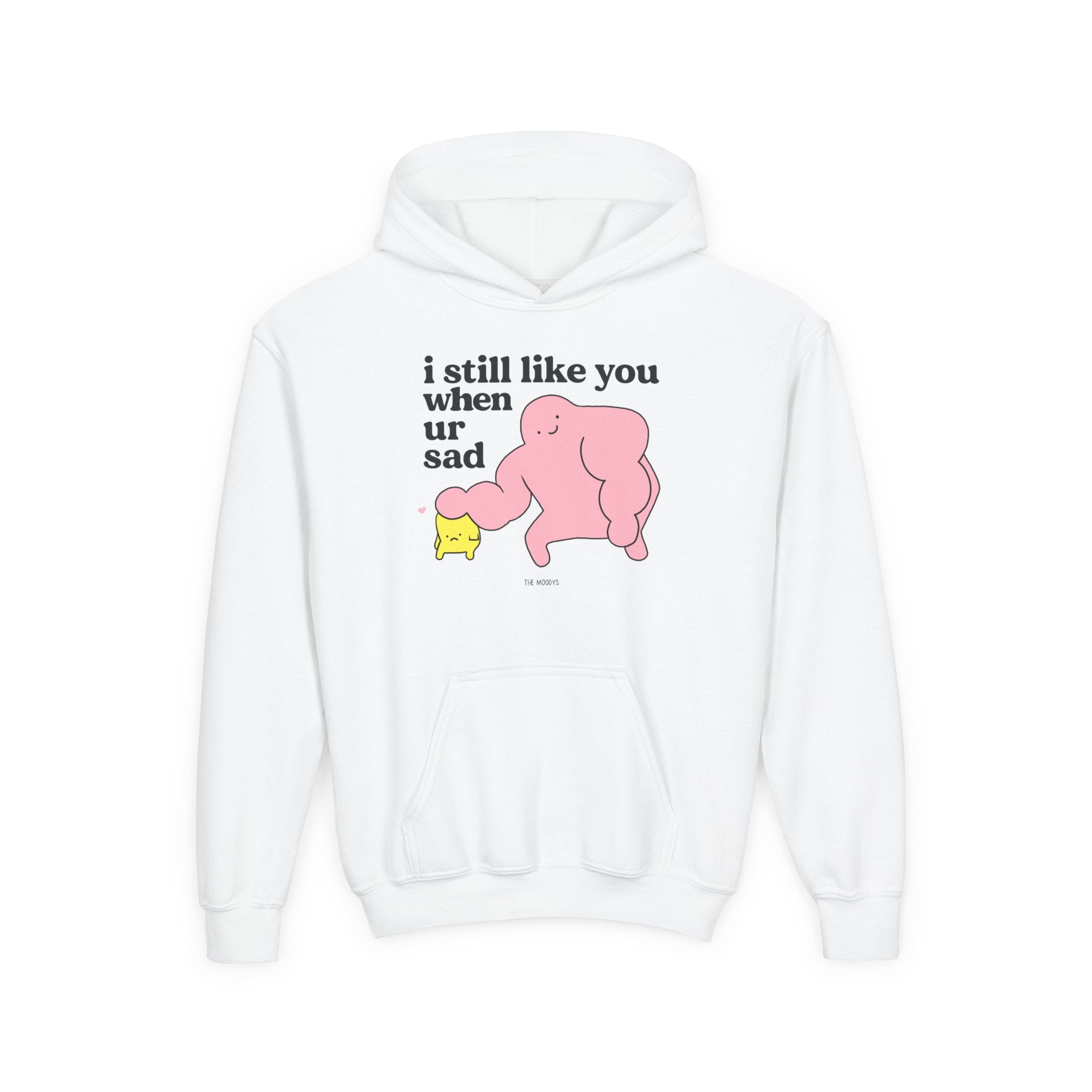 I STILL LIKE YOU WHEN UR SAD YOUTH HOODIE