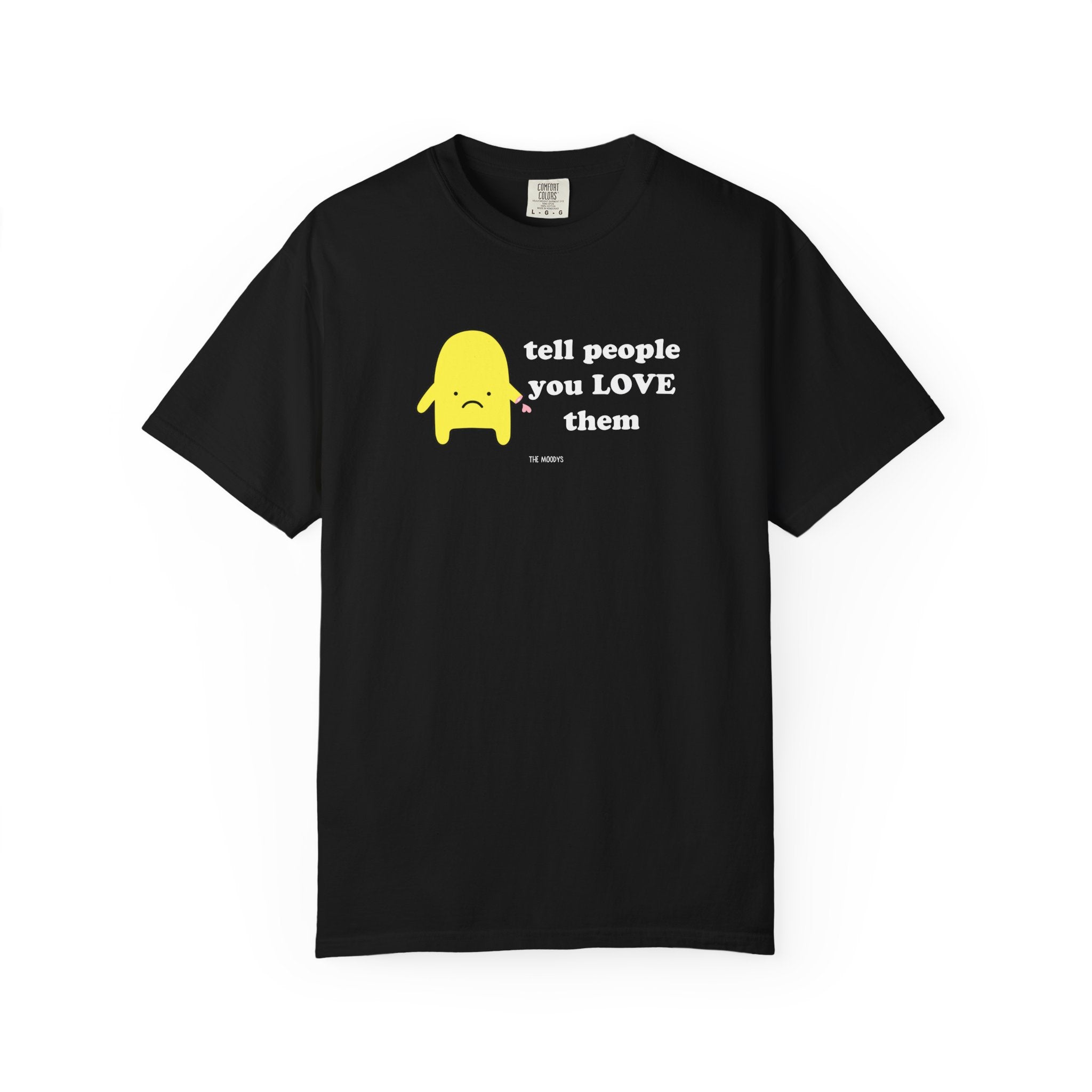 tell people you love them t-shirt