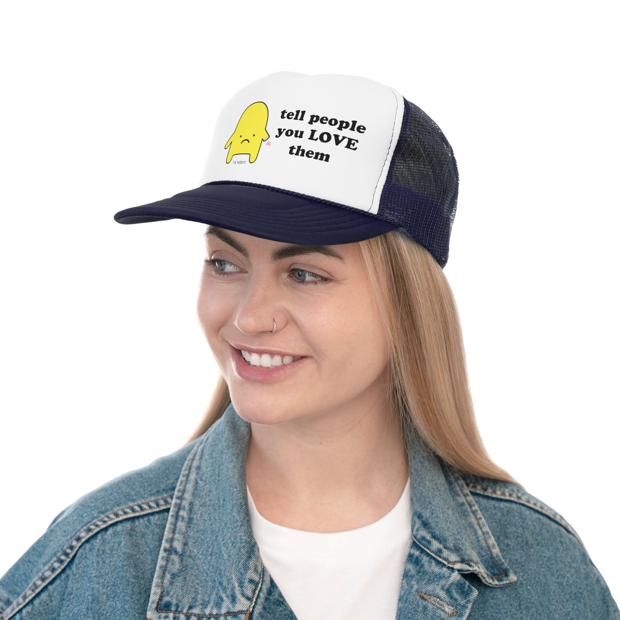tell people you love them - trucker hat