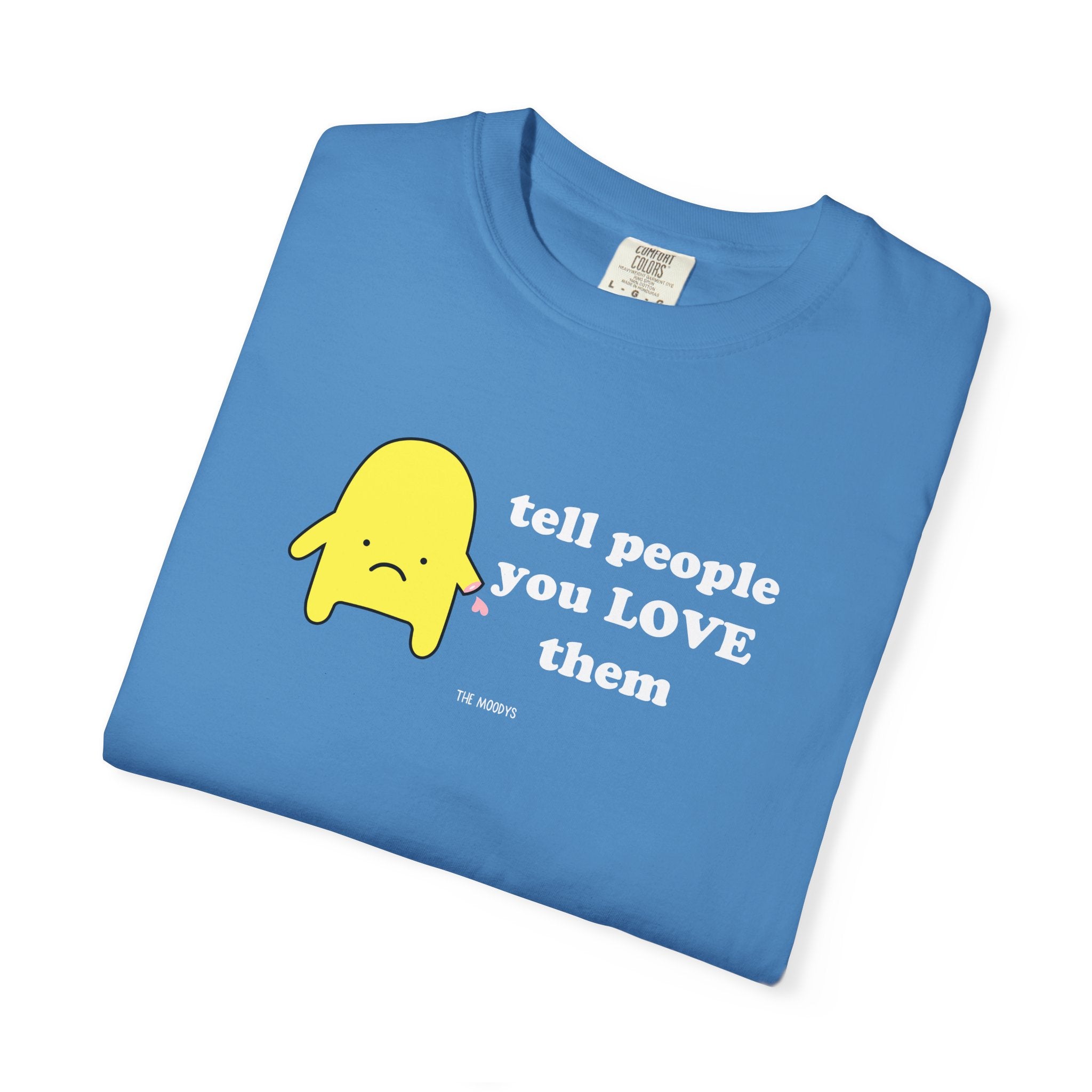 tell people you love them t-shirt