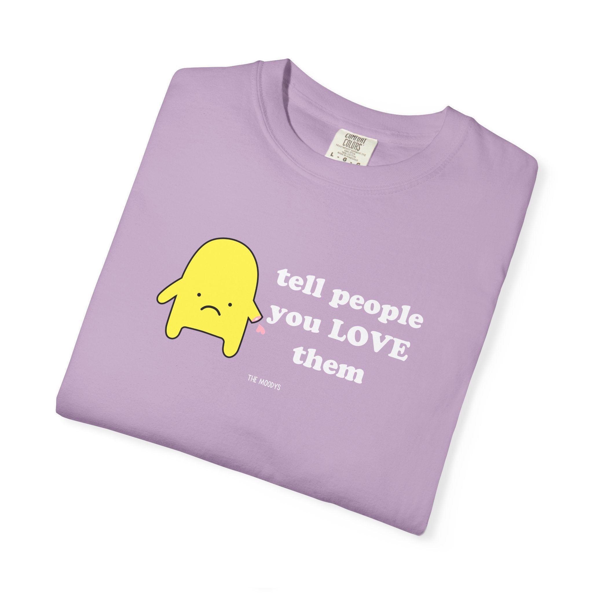 tell people you love them t-shirt
