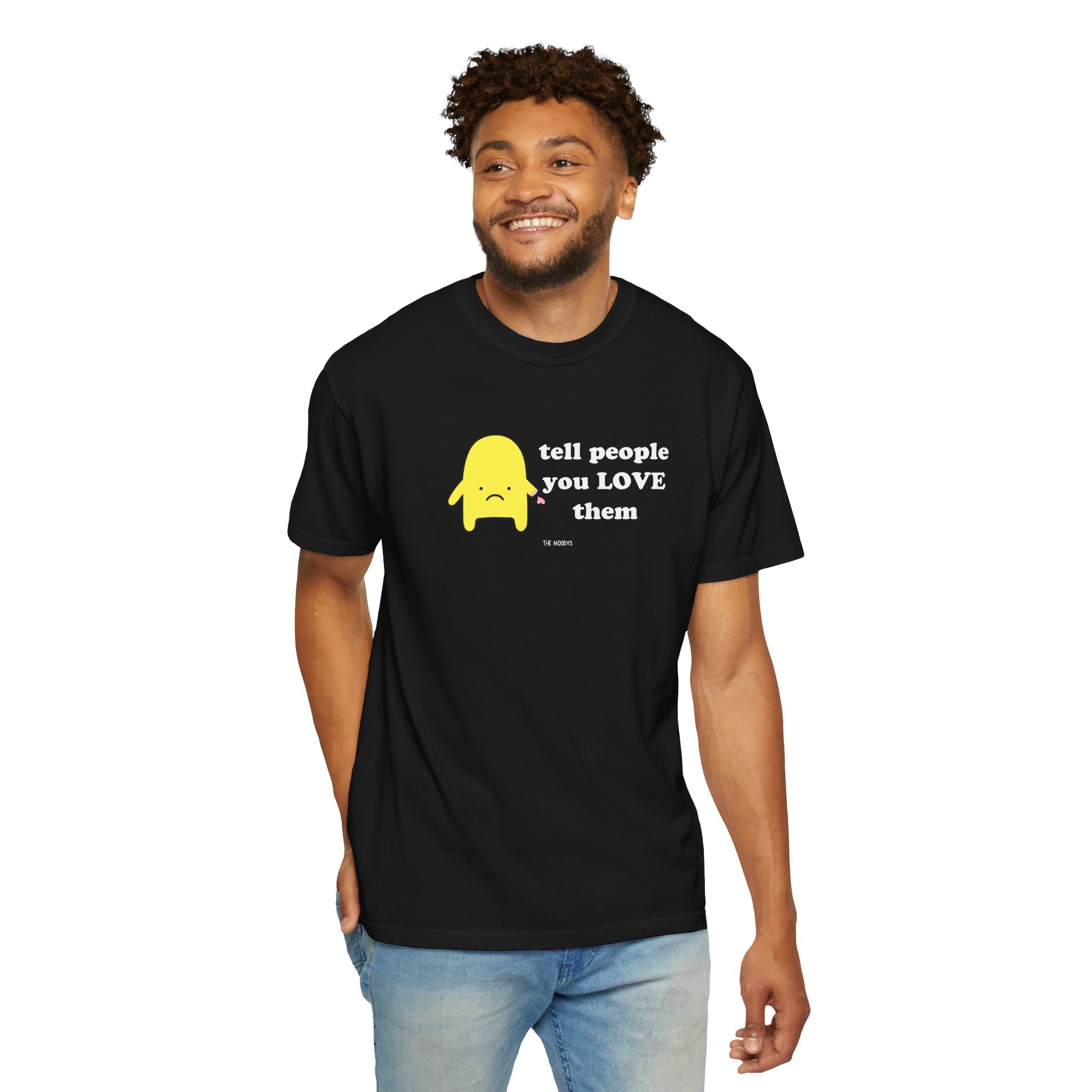 tell people you love them t-shirt