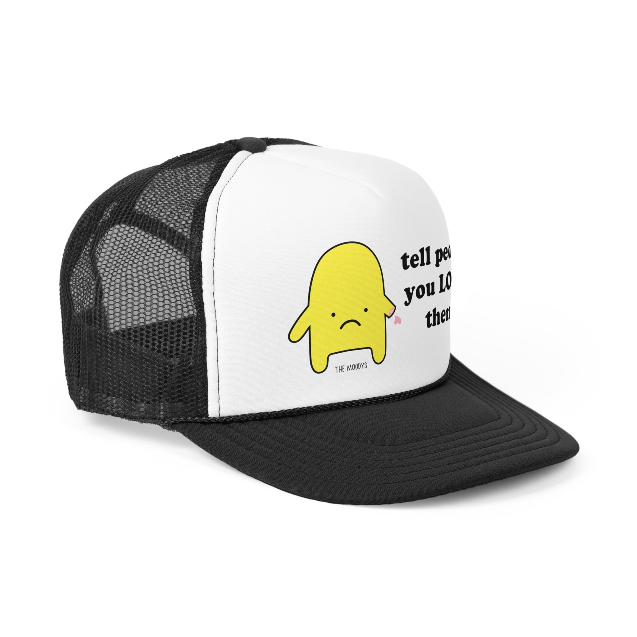 tell people you love them - trucker hat