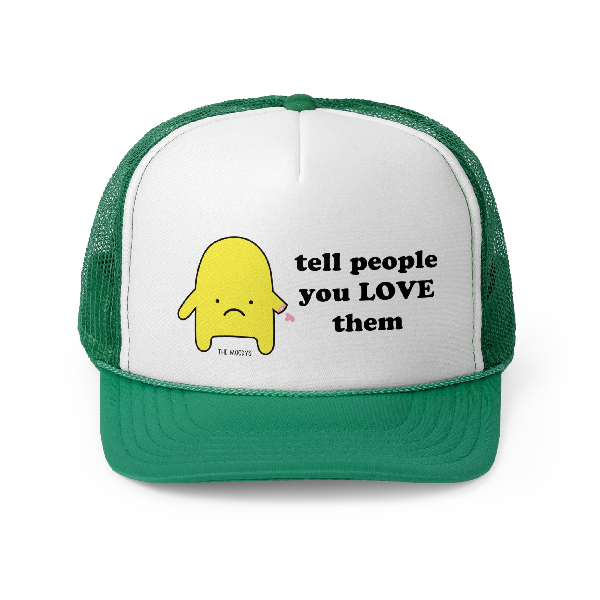 tell people you love them - trucker hat