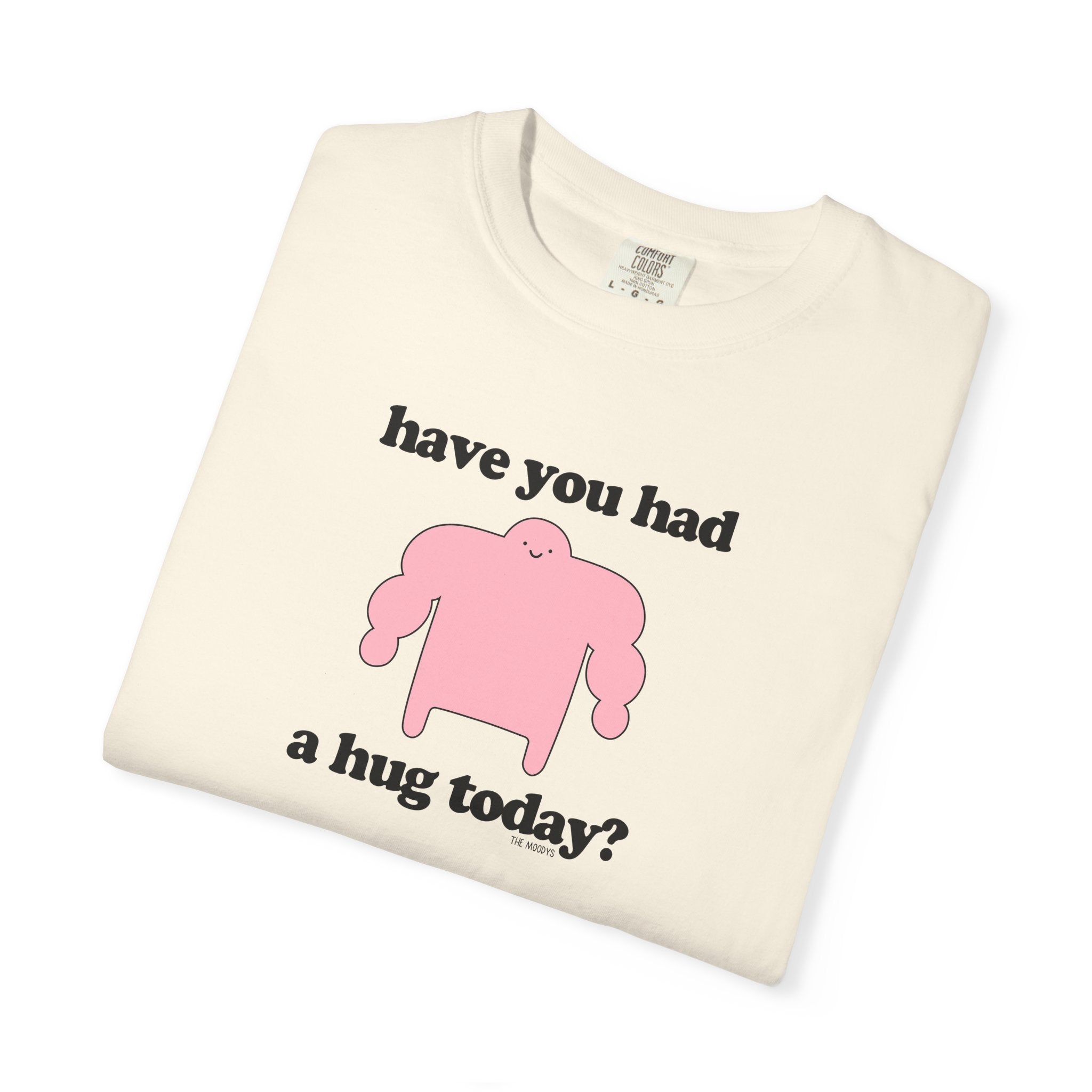 have you had a hug today t-shirt