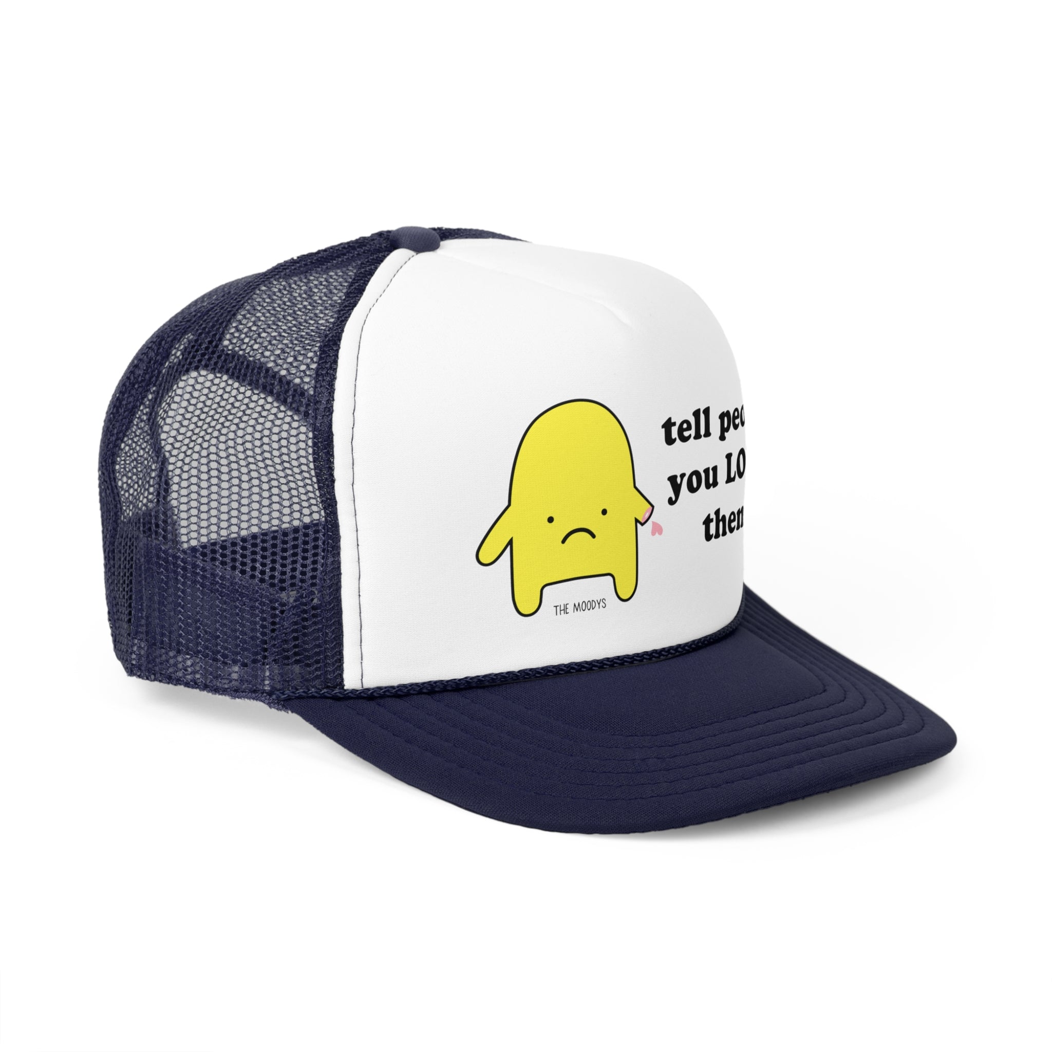 tell people you love them - trucker hat