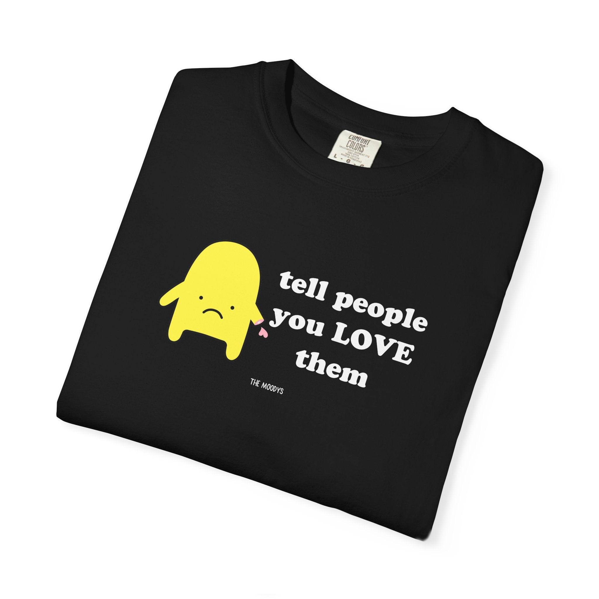 tell people you love them t-shirt