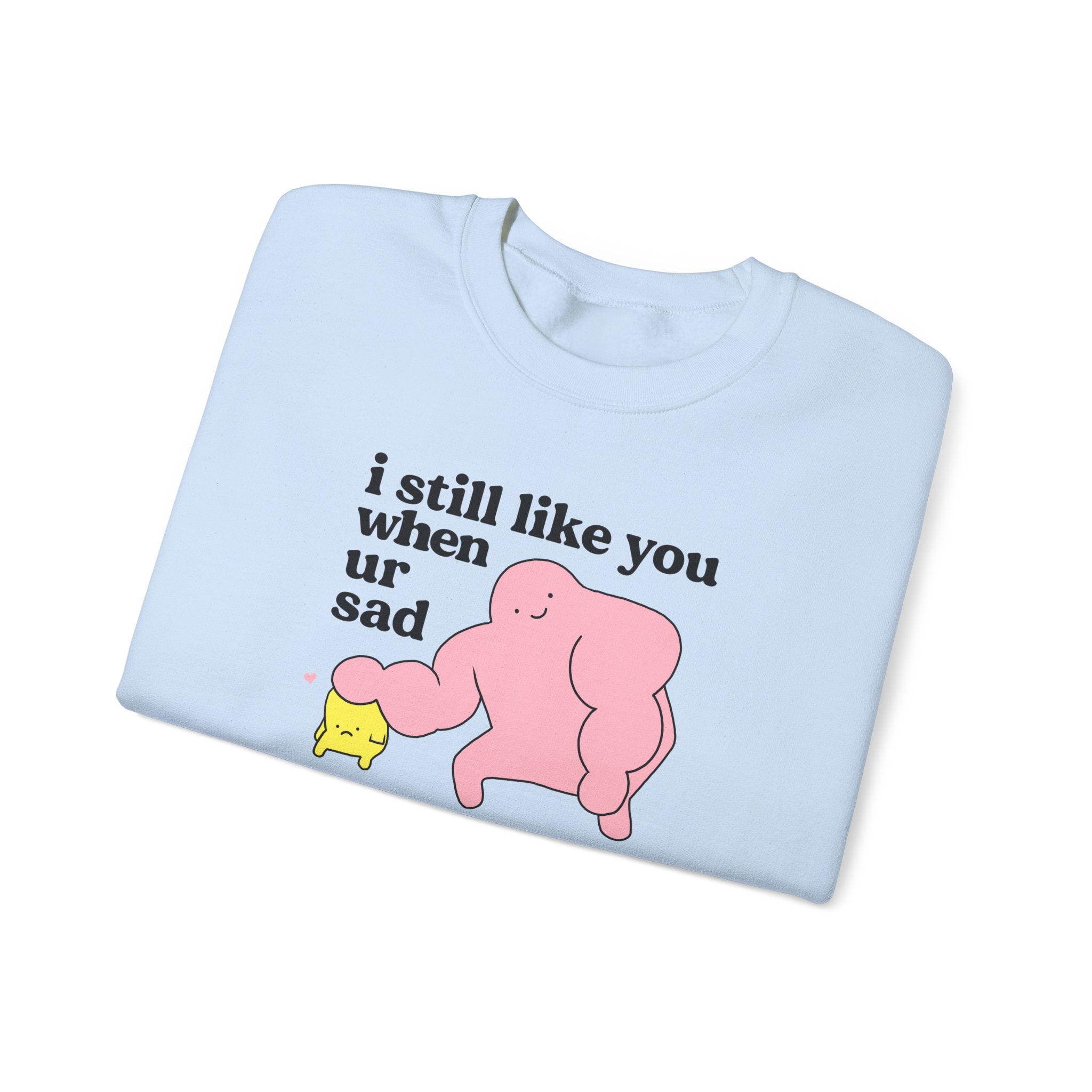 i still like you when you're sad - crewneck sweatshirt - unisex