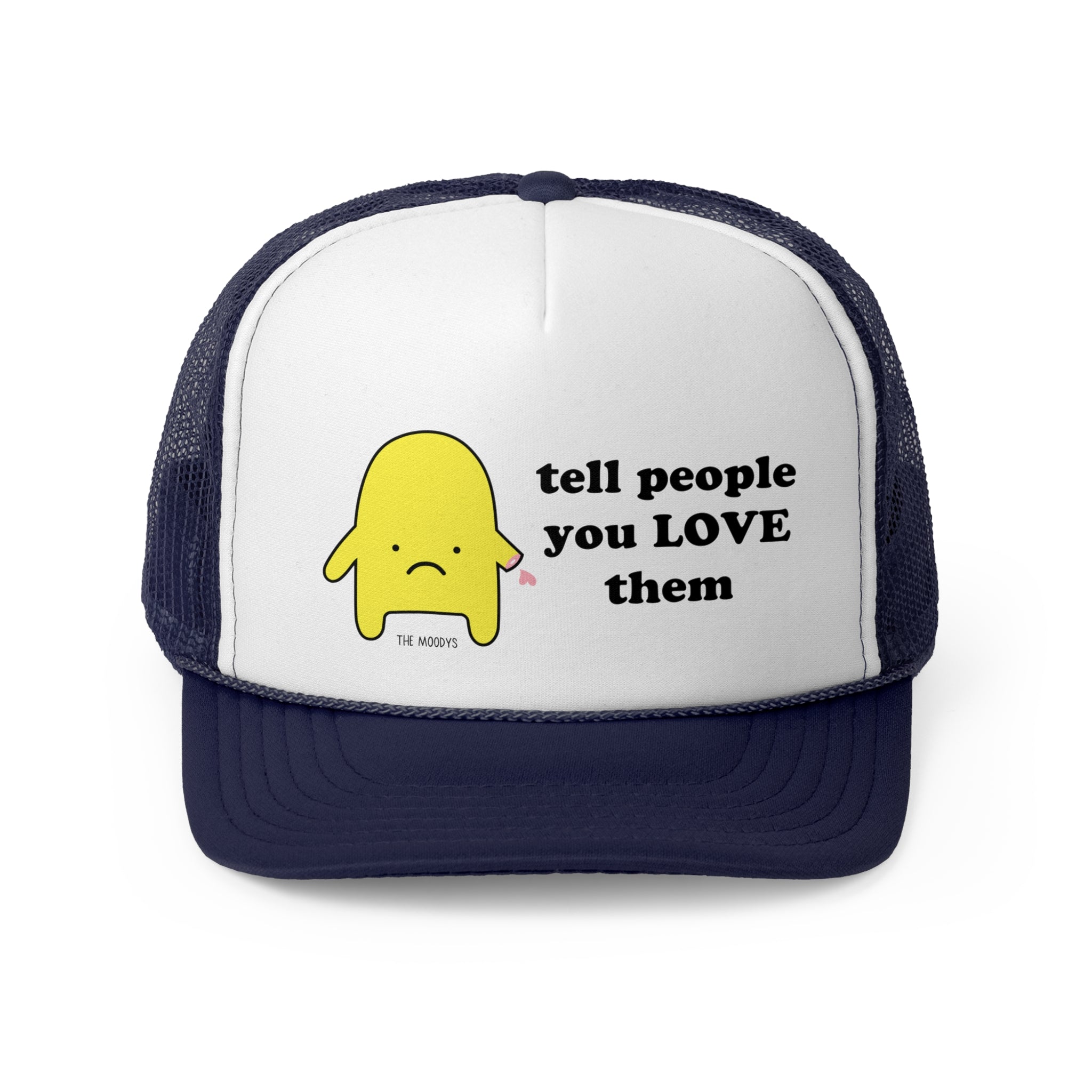 tell people you love them - trucker hat