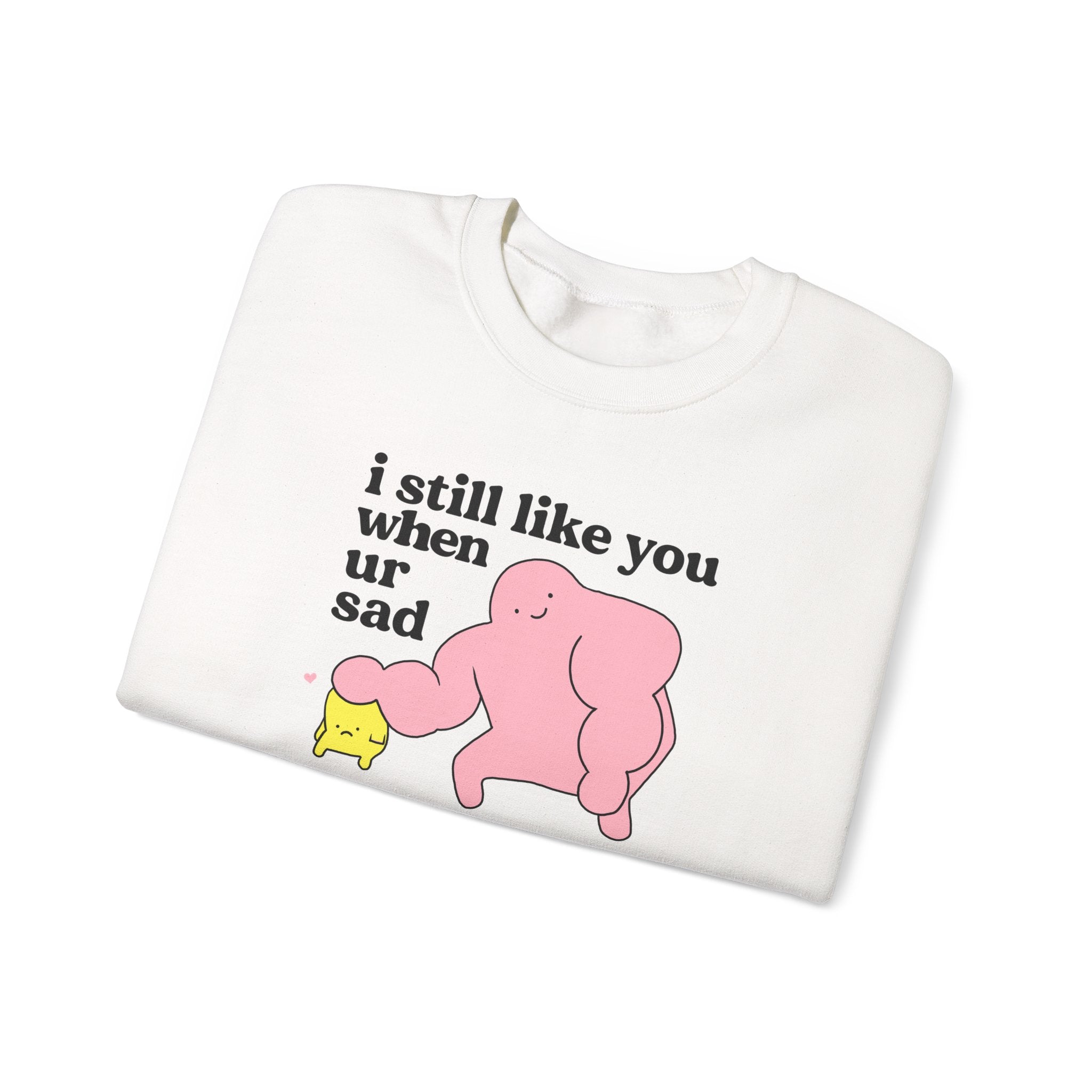 i still like you when you're sad - crewneck sweatshirt - unisex