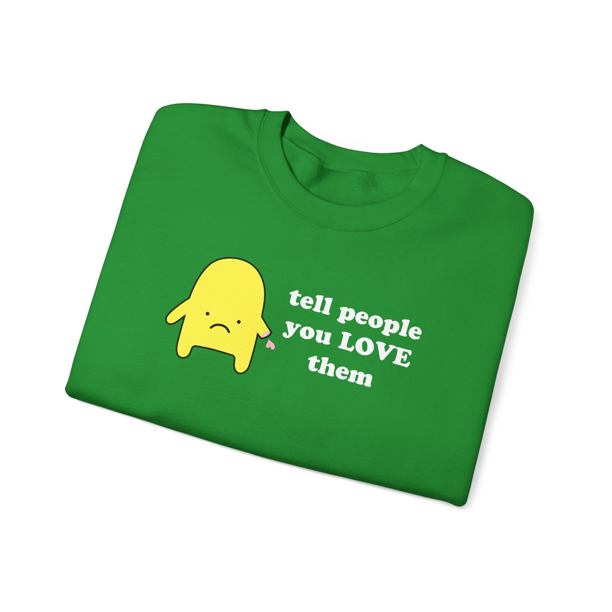 tell people you love them - crewneck sweatshirt - unisex