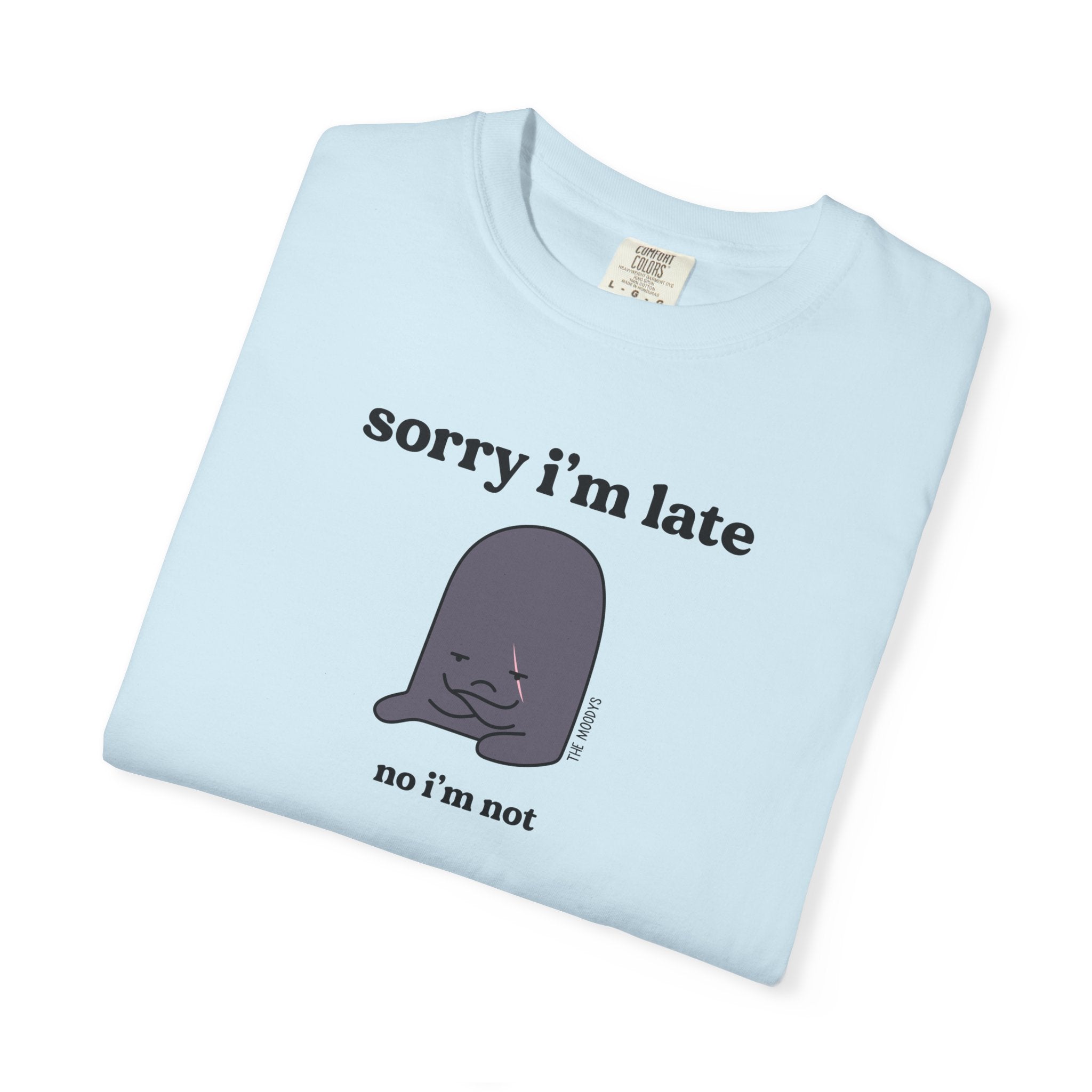 sorry i'm late t-shirt