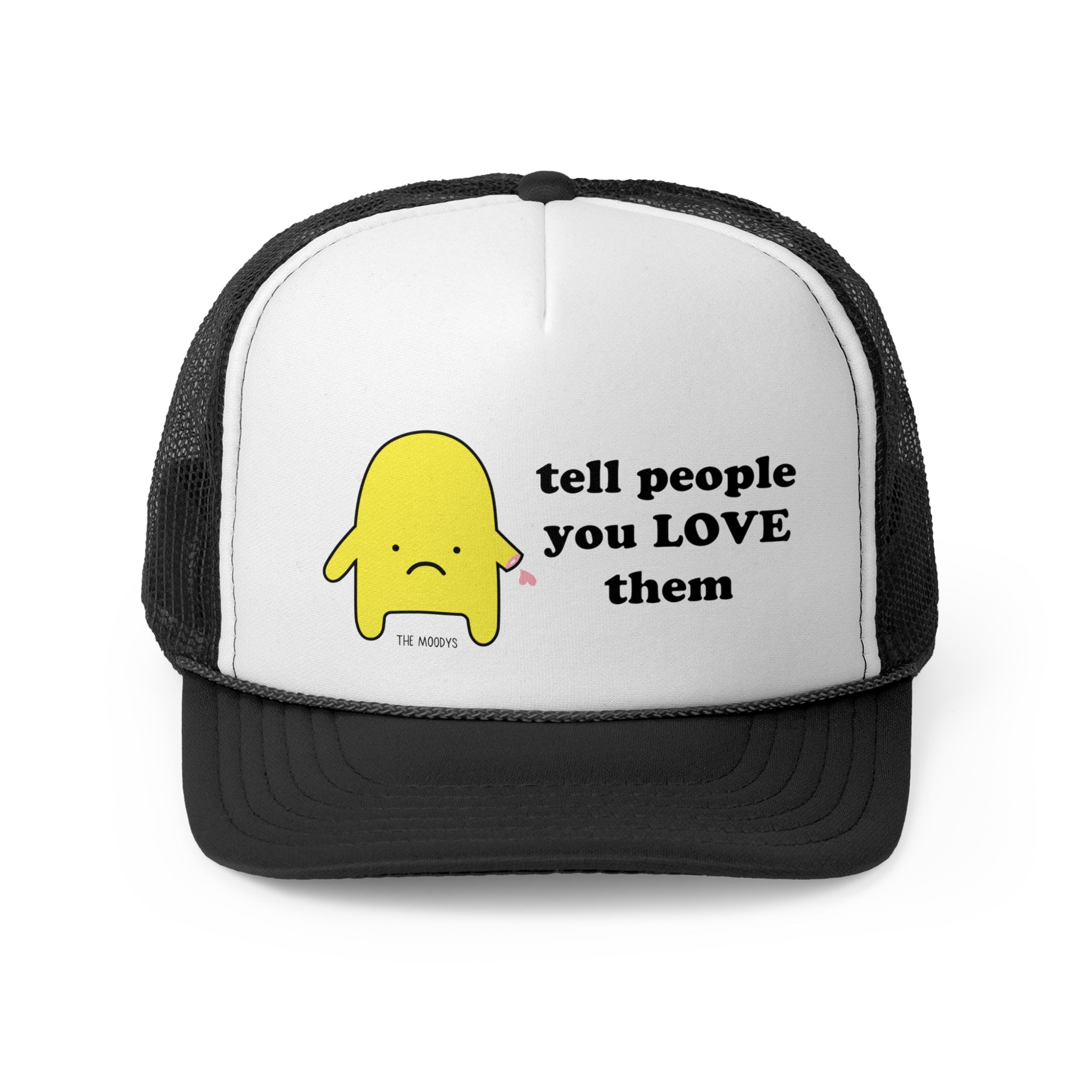 tell people you love them - trucker hat