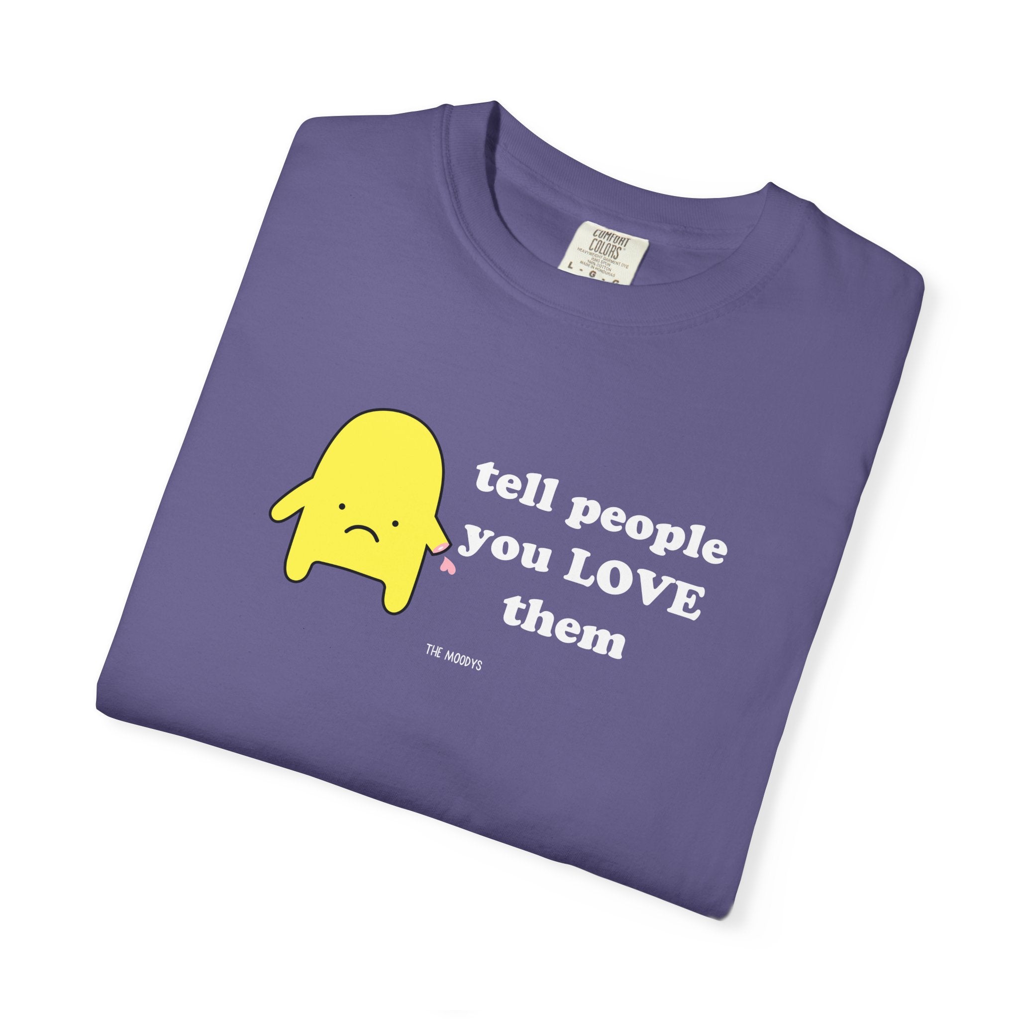 tell people you love them t-shirt