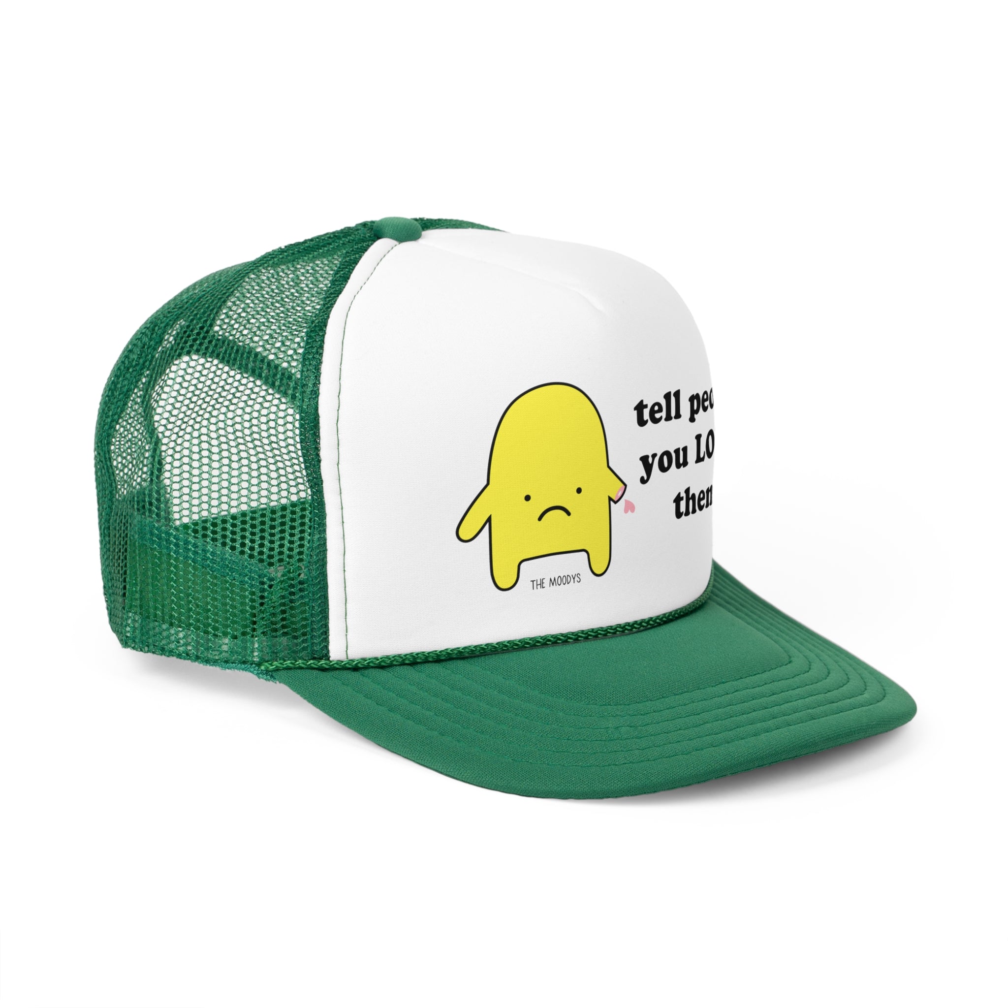 tell people you love them - trucker hat