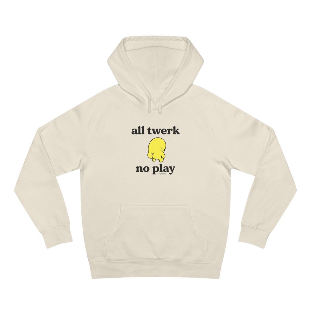 all twerk no play unisex hoodie