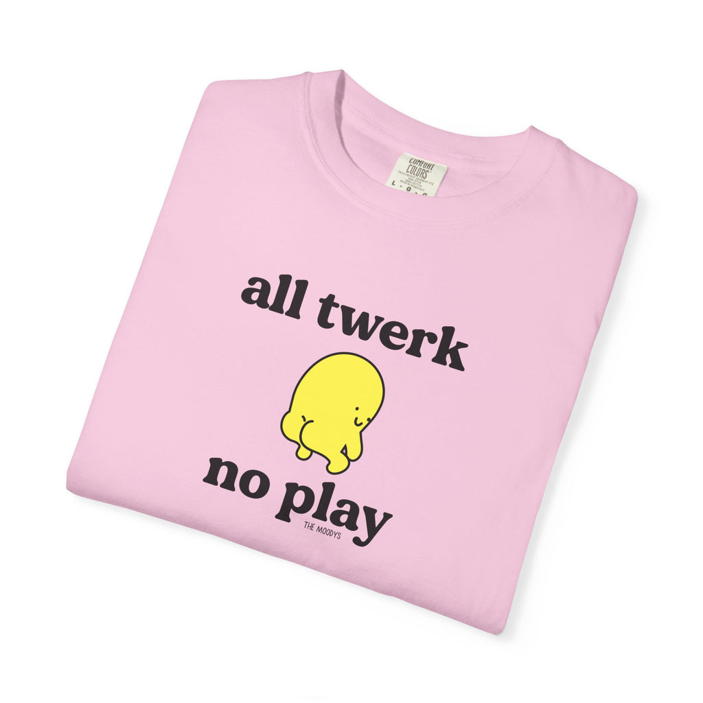all twerk no play t-shirt