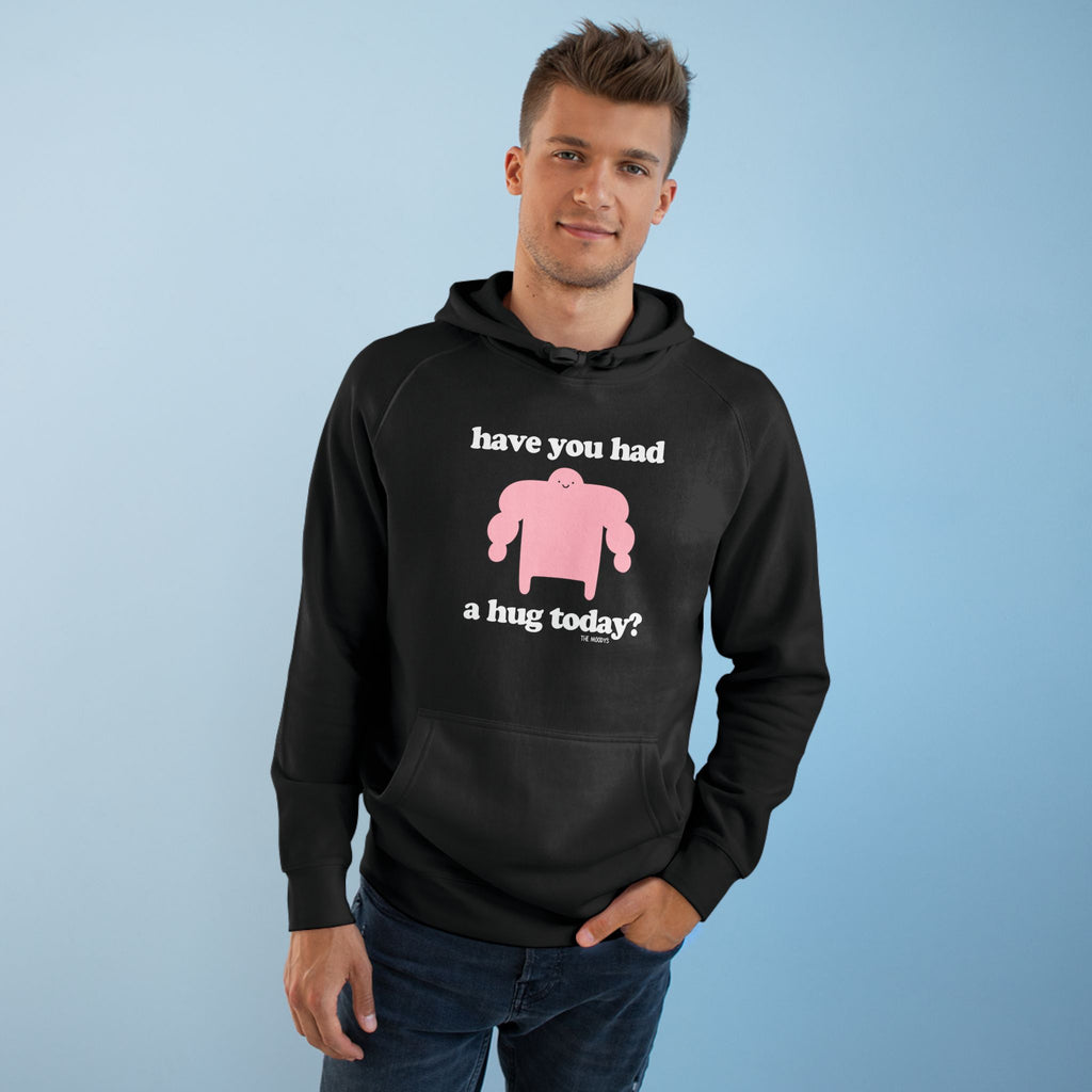 have you had a hug today - unisex hoodie