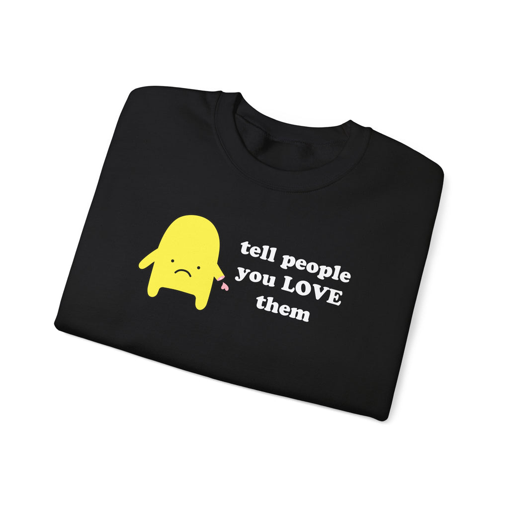 tell people you love them - crewneck sweatshirt - unisex
