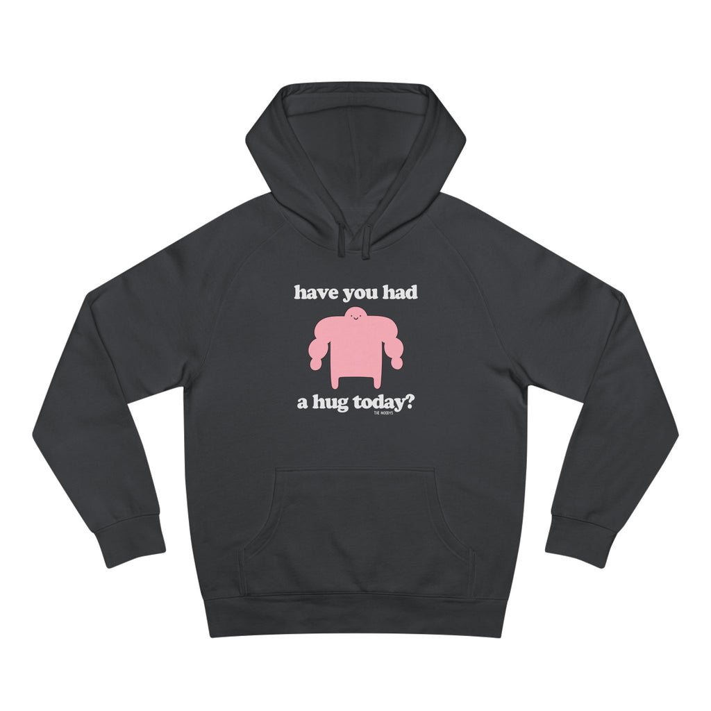 have you had a hug today - unisex hoodie