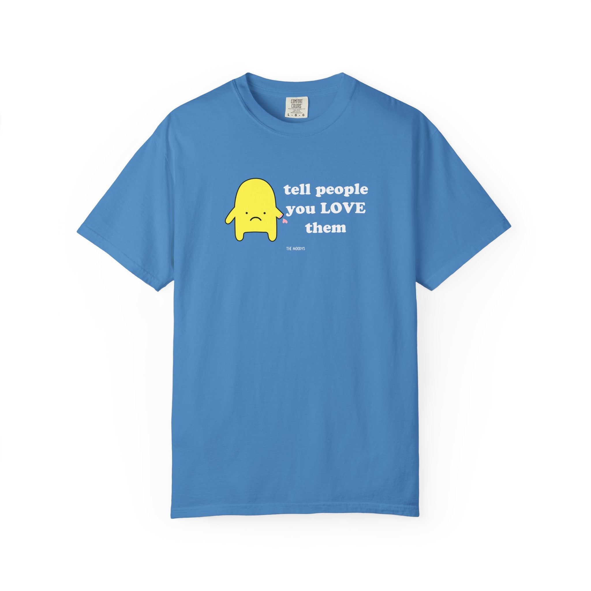 tell people you love them t-shirt