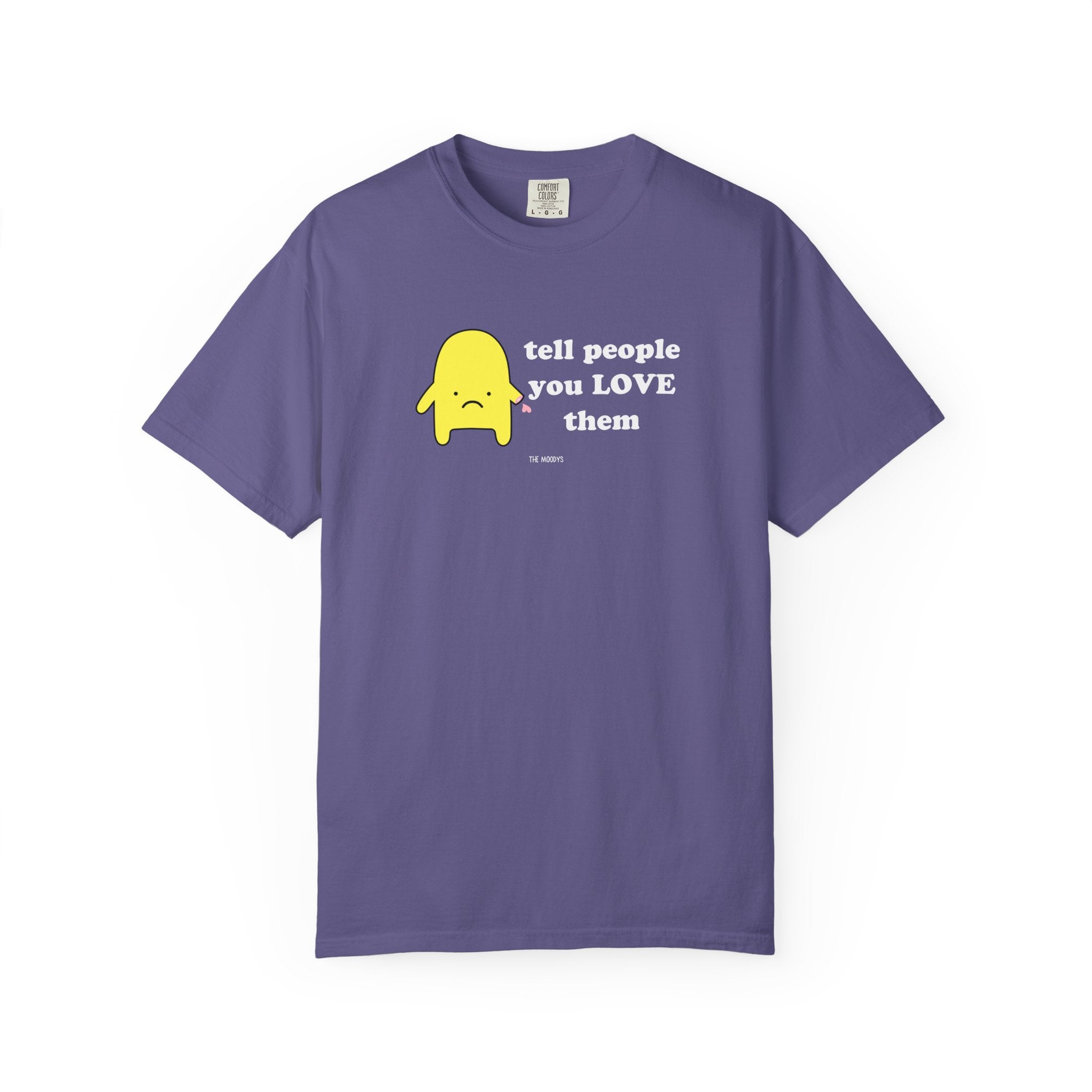 tell people you love them t-shirt