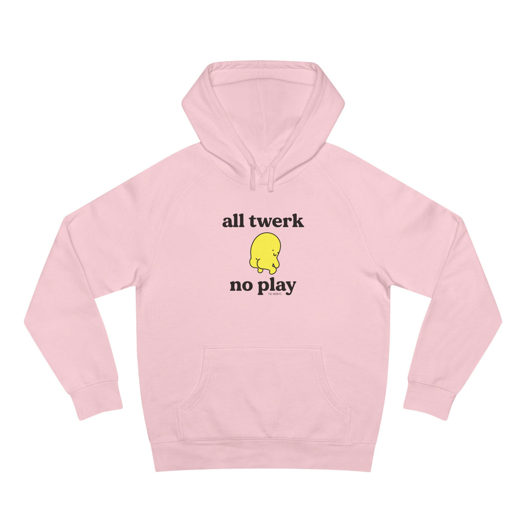 all twerk no play unisex hoodie