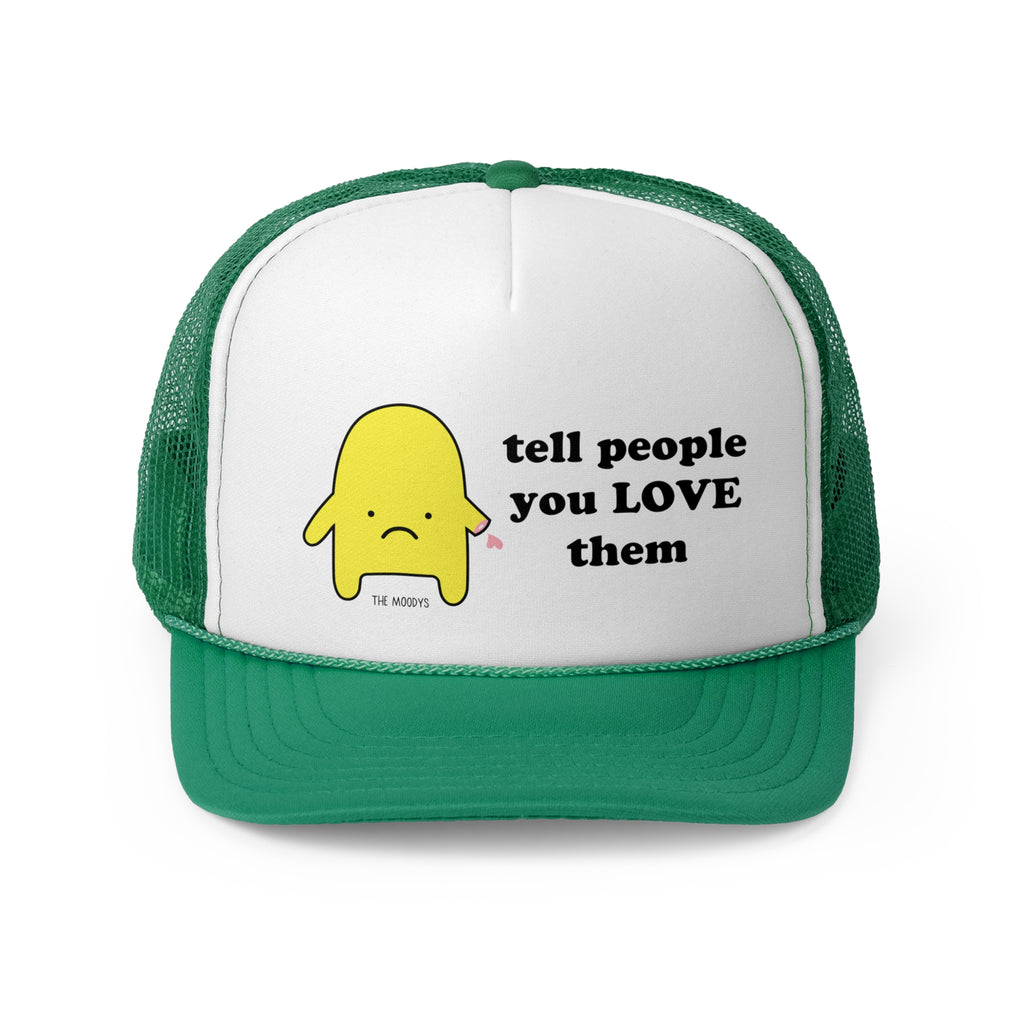 tell people you love them - trucker hat