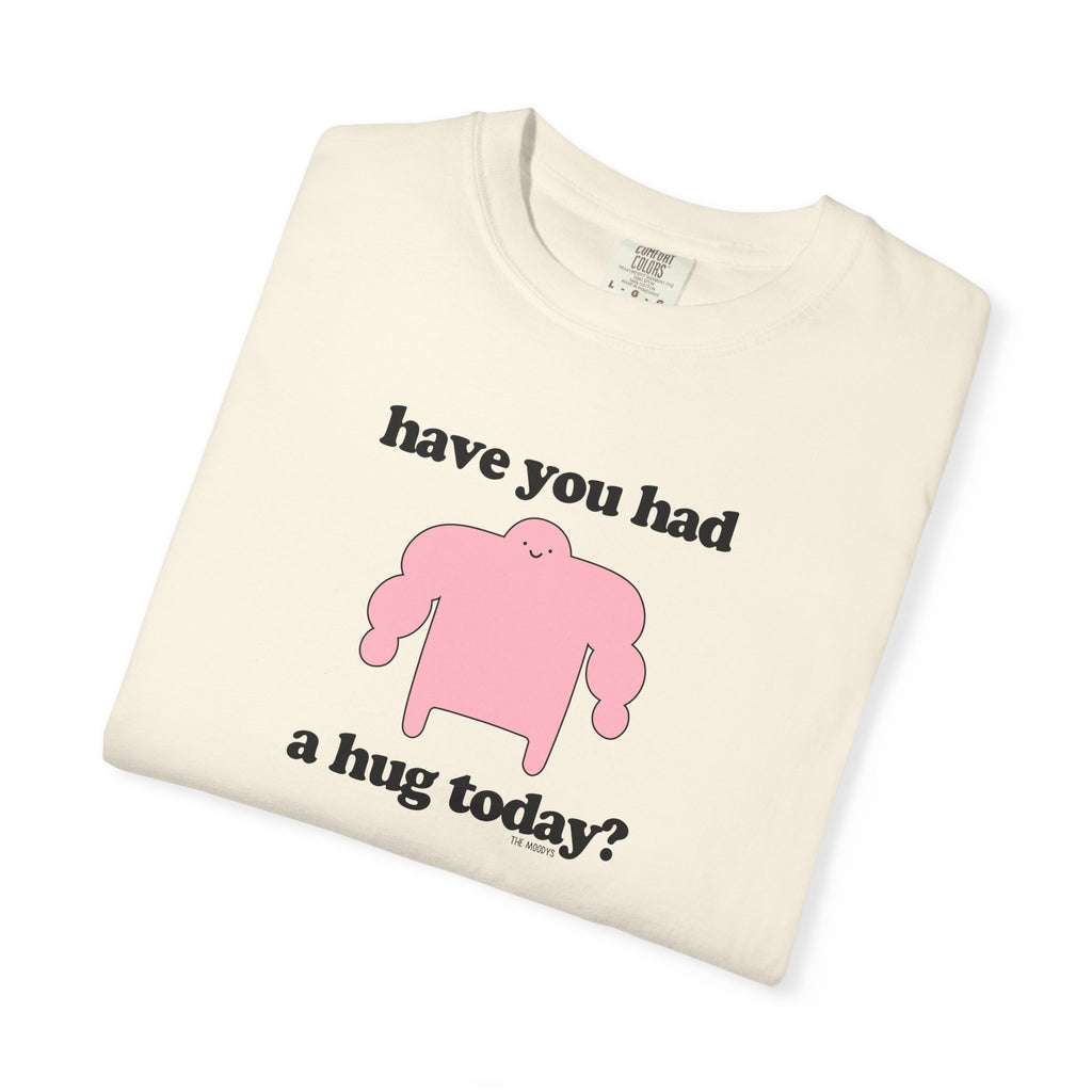 have you had a hug today t-shirt