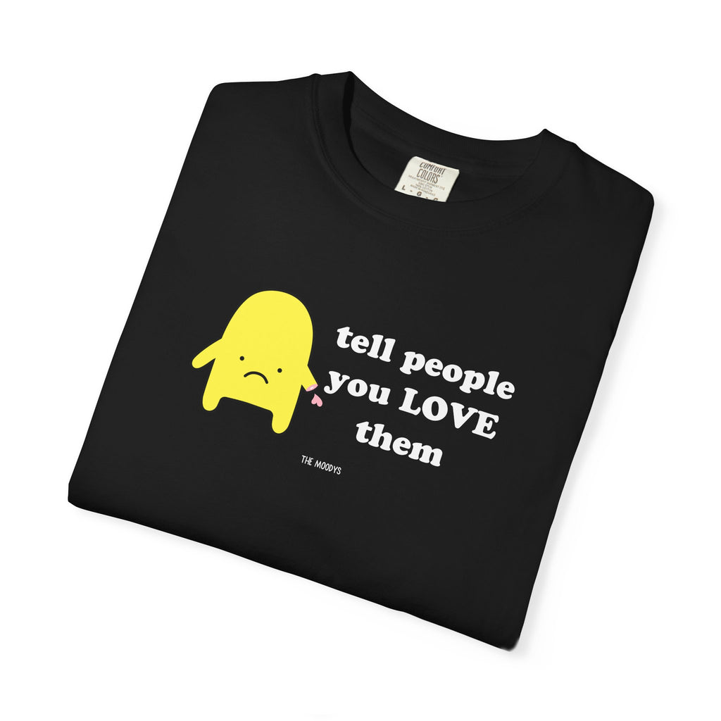 tell people you love them t-shirt