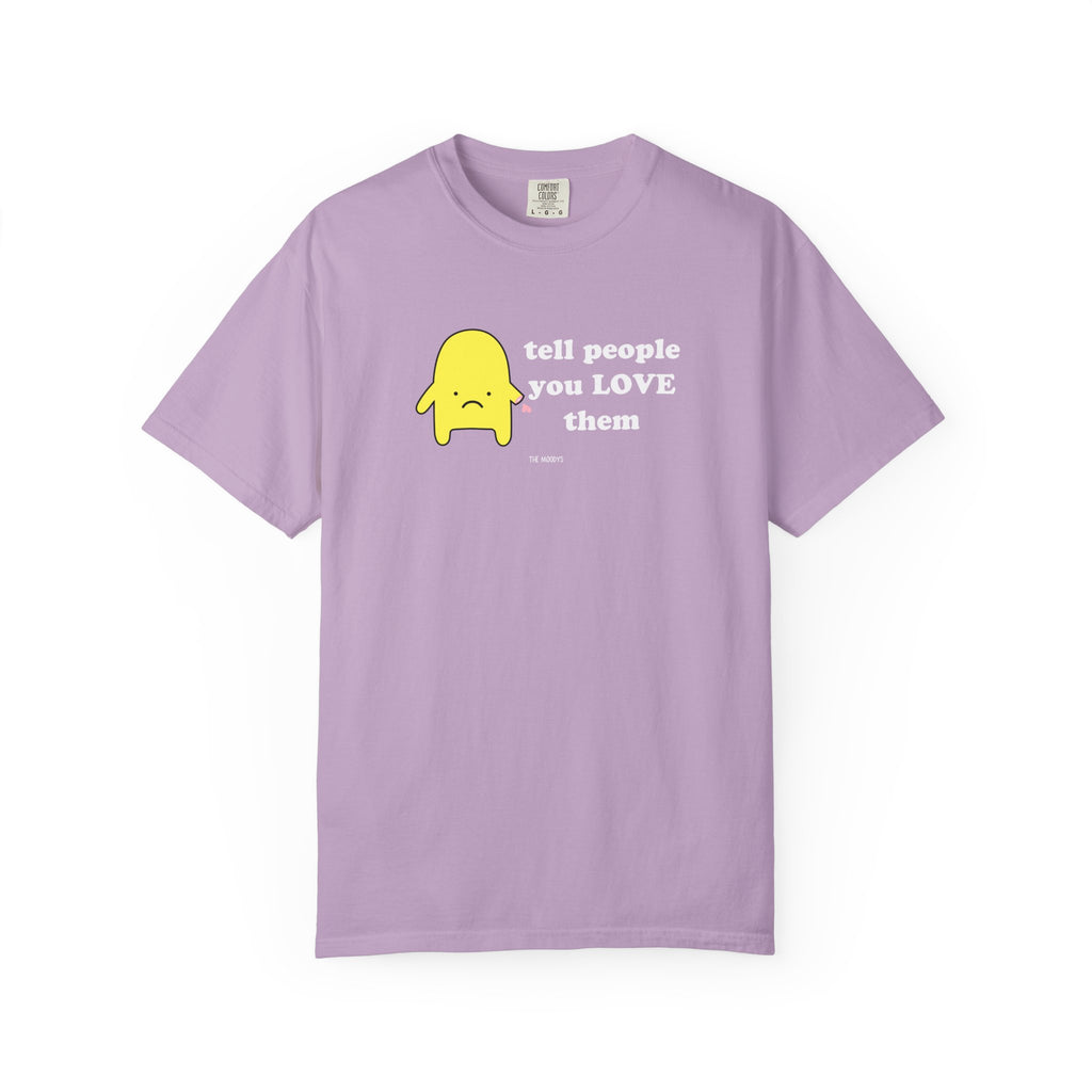 tell people you love them t-shirt
