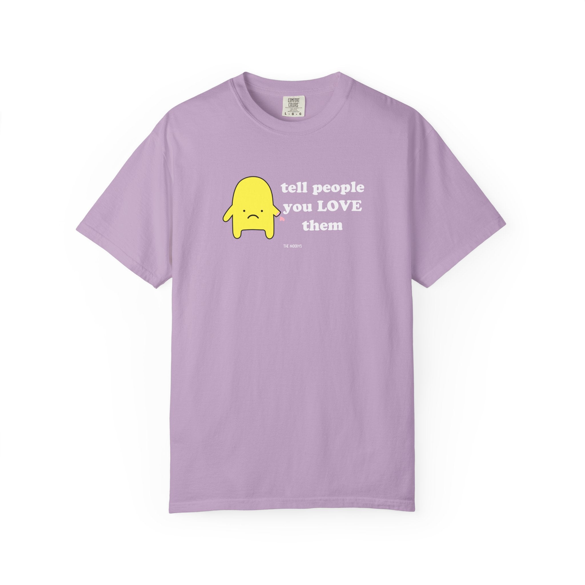 tell people you love them t-shirt