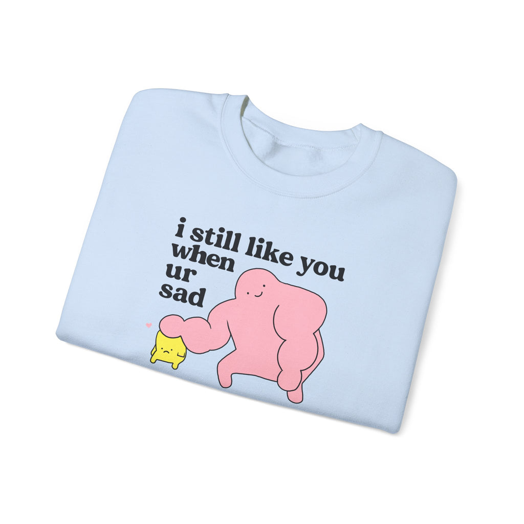 i still like you when you're sad - crewneck sweatshirt - unisex