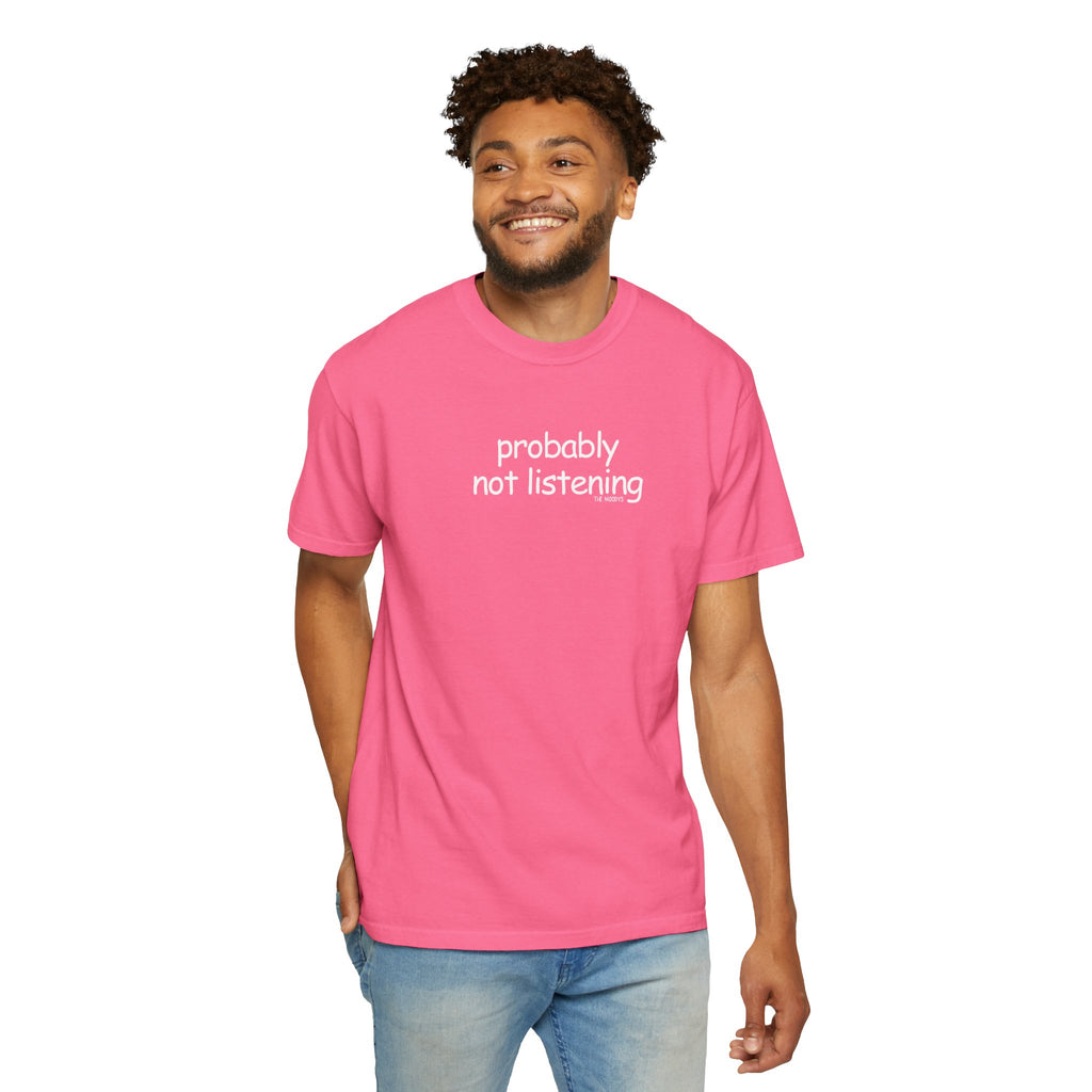 probably not listening t-shirt