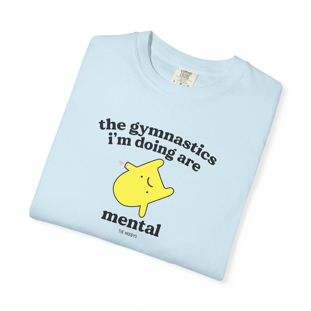 the gymnastics i'm doing are mental t-shirt