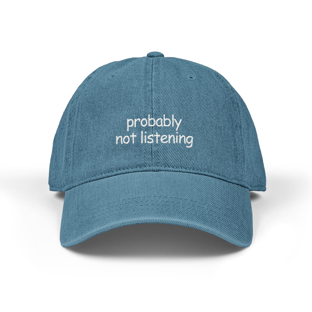 probably not listening - denim dad hat (embroidery)