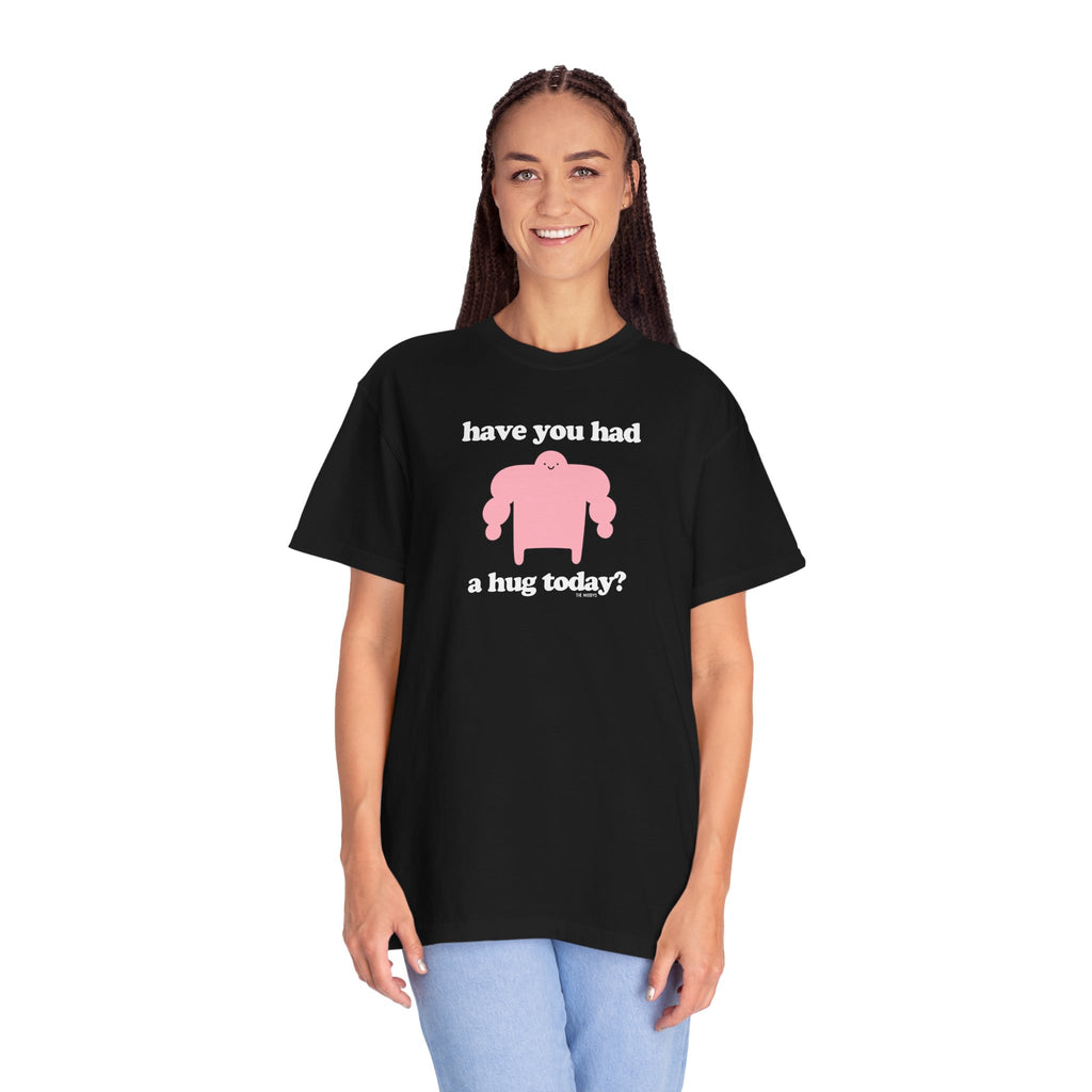 have you had a hug today t-shirt