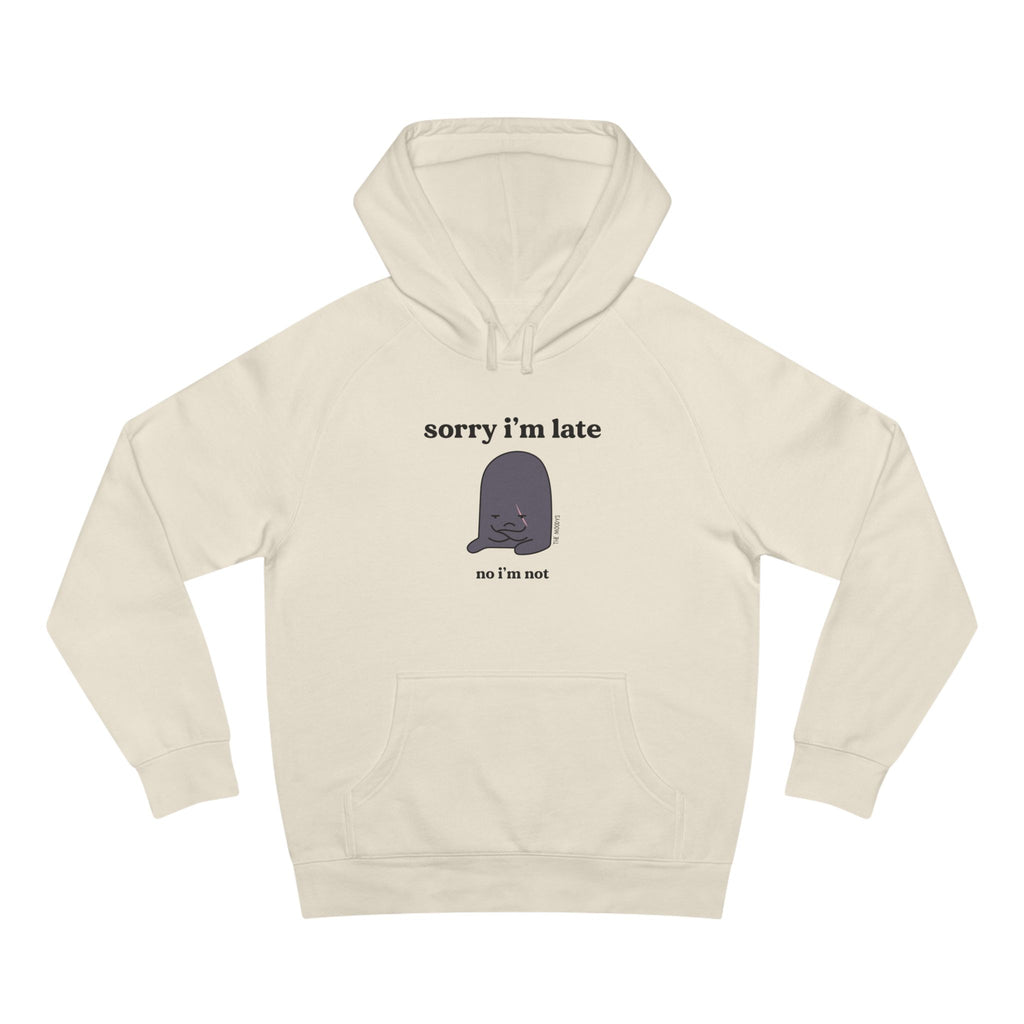 sorry i'm late unisex hoodie